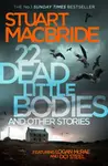 22 Dead Little Bodies and Other Stories - Stuart MacBride