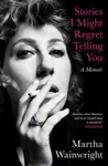 Stories I Might Regret Telling You - Martha Wainwright