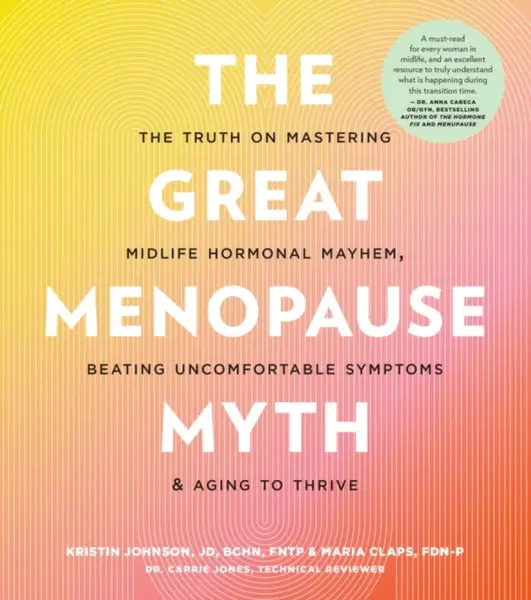 The Great Menopause Myth - Kristin Johnson, Maria Claps