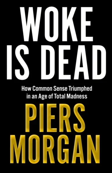 Woke Is Dead - Morgan Piers