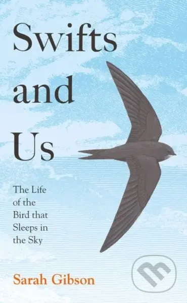 Swifts and Us (The Life of the Bird That Sleeps in the Sky) - kniha z kategorie Humanitní a společenské vědy