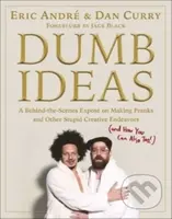 Dumb Ideas (A Behind-the-Scenes Expose on Making Pranks and Other Stupid Creative Endeavors (and How You Can Also Too!)) - kniha z kategorie…