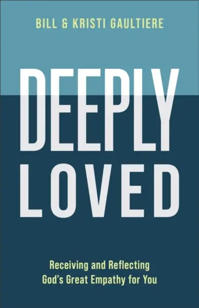 Deeply Loved - Bill Gaultiere, Kristi Gaultiere