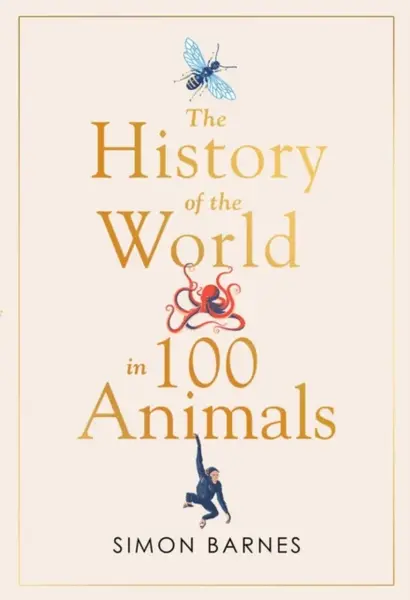 History of the World in 100 Animals - Simon Barnes