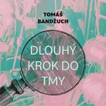 Dlouhý krok do tmy - Tomáš Bandžuch - audiokniha