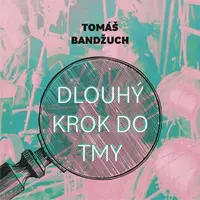 Dlouhý krok do tmy - Tomáš Bandžuch - audiokniha