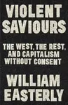 Violent Saviours - William Easterly