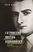 I v Terezíně rostou sedmikrásky - Adam Grygar