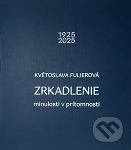 Zrkadlenie (minulosti v prítomnosti) - Květoslava Fulierová - kniha z kategorie Malířství a sochařství