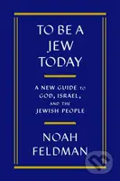 To Be a Jew Today (A New Guide to God, Israel, and the Jewish People) - kniha z kategorie Filozofie