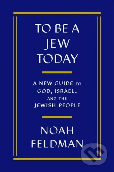 To Be a Jew Today (A New Guide to God, Israel, and the Jewish People) - kniha z kategorie Filozofie