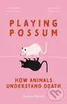 Playing Possum (How Animals Understand Death) - Susana Monso