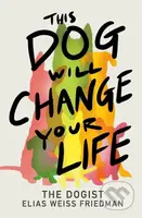 This Dog Will Change Your Life - Ben Greenman, Elias Weiss Friedman - kniha z kategorie Zdraví a životní styl