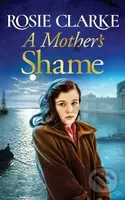 A Mother's Shame (A gritty, standalone historical saga from Rosie Clarke) - kniha z kategorie Romantika
