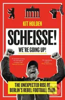 Scheisse! We're Going Up! (The Unexpected Rise of Berlin's Rebel Football Club) - kniha z kategorie Odborné a naučné