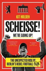 Scheisse! We're Going Up! (The Unexpected Rise of Berlin's Rebel Football Club) - kniha z kategorie Odborné a naučné