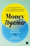 Money Together - Douglas Boneparth, Heather Boneparth