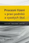 Procesní řízení v praxi podniků a vysokých škol. - David Tuček, Martin Hrabal, Lukáš Trčka