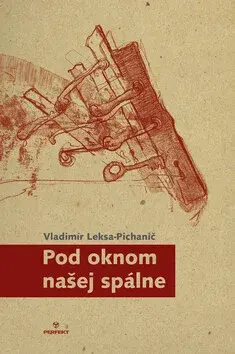 Pod oknom našej spálne - Vladimír Leksa-Pichanič