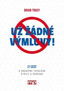 Už žádné výmluvy! - Brian Tracy