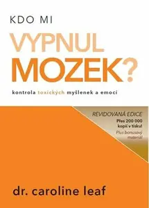 Kdo mi vypnul mozek? - Caroline Leaf