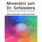 Minerální soli Dr. Schüsslera - Brána k tělesnému a duševnímu zdraví - Richard Kellenberger, Christine Kellenberger