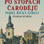 Tajemné stezky - Po stopách čarodějů podél říčky Střely - Otomar Dvořák