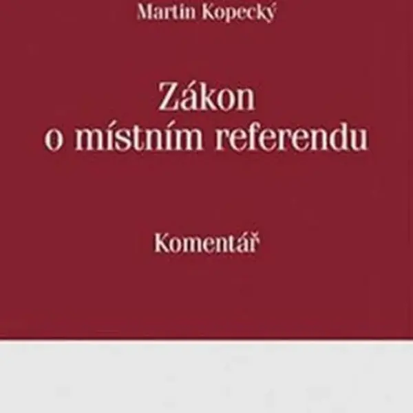 Zákon o mistním referendu: Komentář - Martin Kopecký