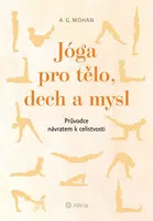 Jóga pro tělo, dech a mysl - Průvodce návratem celistvosti - Mohan A. G.