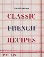 Classic French Recipes - Ginette Mathiot, David Lebovitz, Keda Black