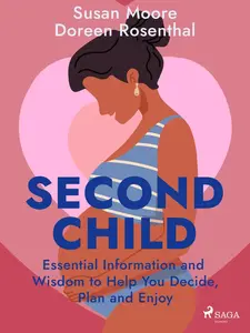 Second Child: Essential Information and Wisdom to Help You Decide, Plan and Enjoy - Doreen Rosenthal, Susan Moore