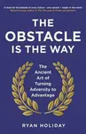 The Obstacle is the Way - Ryan Holiday