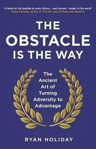 The Obstacle is the Way - Ryan Holiday