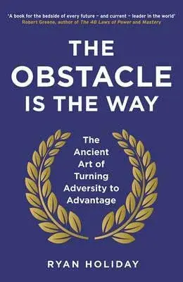 The Obstacle is the Way - Ryan Holiday