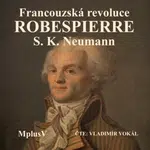 Francouzská revoluce – Robespierre - Stanislav Kostka Neumann - audiokniha