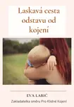Laskavá cesta odstavu od kojení - Eva Labič