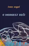 O morskej reči - Ivan Sogel