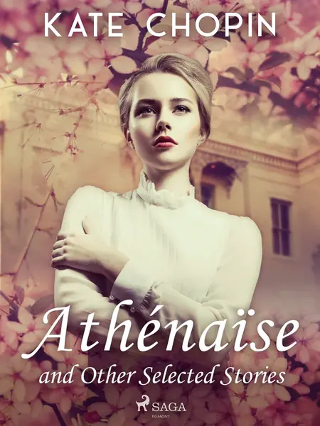 Athénaïse and Other Selected Stories - Kate Chopin