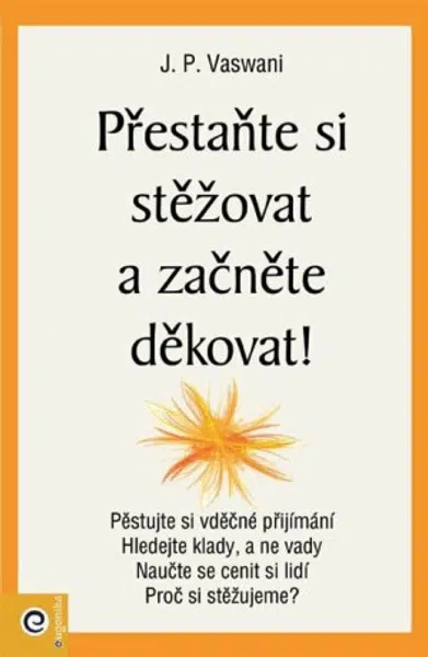 Přestaňte si stěžovat a začněte děkovat! - Vaswani J.P.