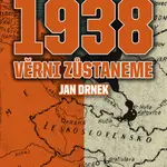 1938 Věrni zůstaneme - Jan Drnek - e-kniha