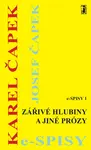 Zářivé hlubiny a jiné prózy - Karel Čapek, Josef Čapek