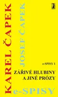 Zářivé hlubiny a jiné prózy - Karel Čapek, Josef Čapek