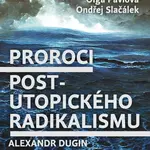 Proroci postutopického radikalismu. Alexandr Dugin a Hakim Bey - Adam Borzič, Ondřej Slačálek, Olga Pavlova - e-kniha