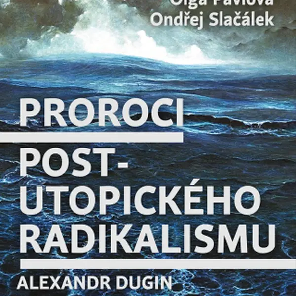 Proroci postutopického radikalismu. Alexandr Dugin a Hakim Bey - Adam Borzič, Ondřej Slačálek, Olga Pavlova - e-kniha