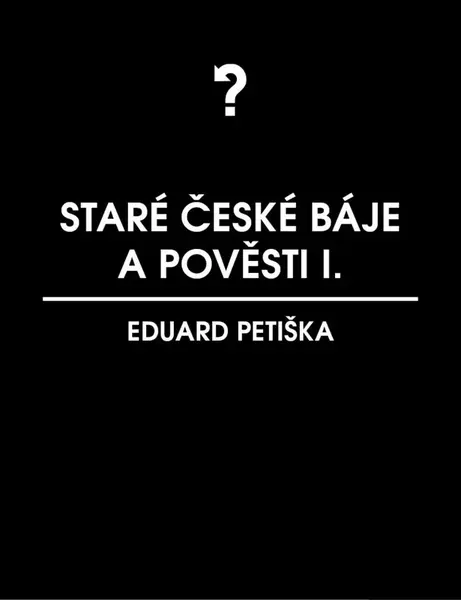 Staré české báje a pověsti 1 - Eduard Petiška