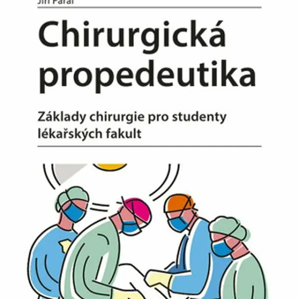 Chirurgická propedeutika - Základy chirurgie pro studenty lékařských fakult - Jiří Páral