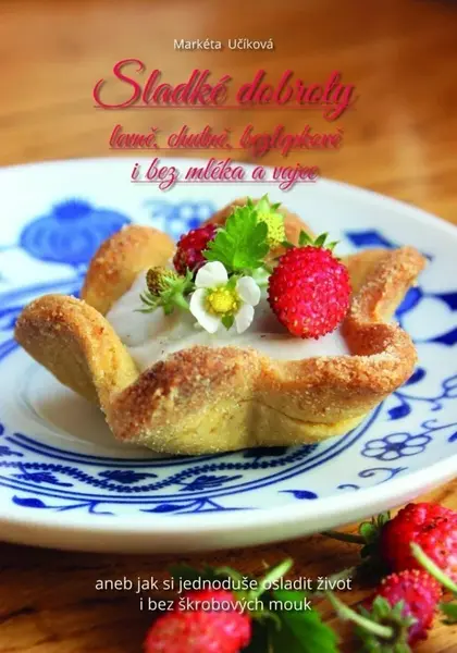 Sladké dobroty levně, chutně, bezlepkově i bez mléka a vajec, aneb jak si jednoduše osladit život i bez škrobových mouk - Učíková Markéta