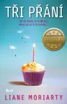 Tři přání  - Liane Moriarty