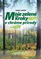 Moje zelené kroky v chráme prírody - Karol Turček