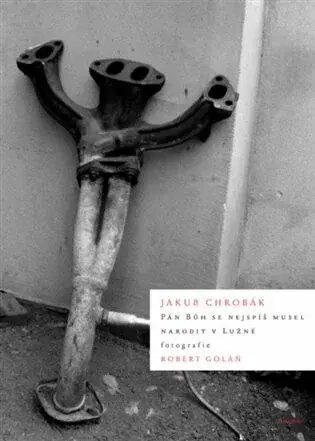 Pán Bůh se nejspíš musel narodit v Lužné - Jakub Chrobák